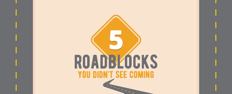 5 Roadblocks You Didn’t See Coming